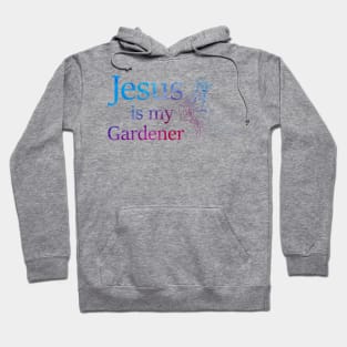 Jesus is My Gardener Hoodie